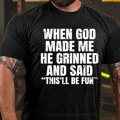 When God Made Me He Grinned And Said  This'll Be Fun  T-Shirt