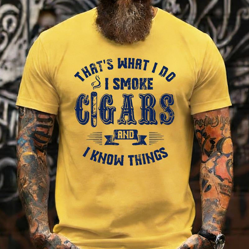 That's What I Do I Smoke Cigars And I Know Things T-Shirt