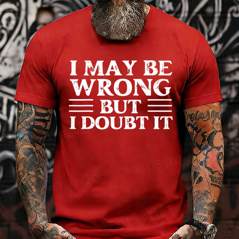 I May Be Wrong But I Doubt It T-Shirts