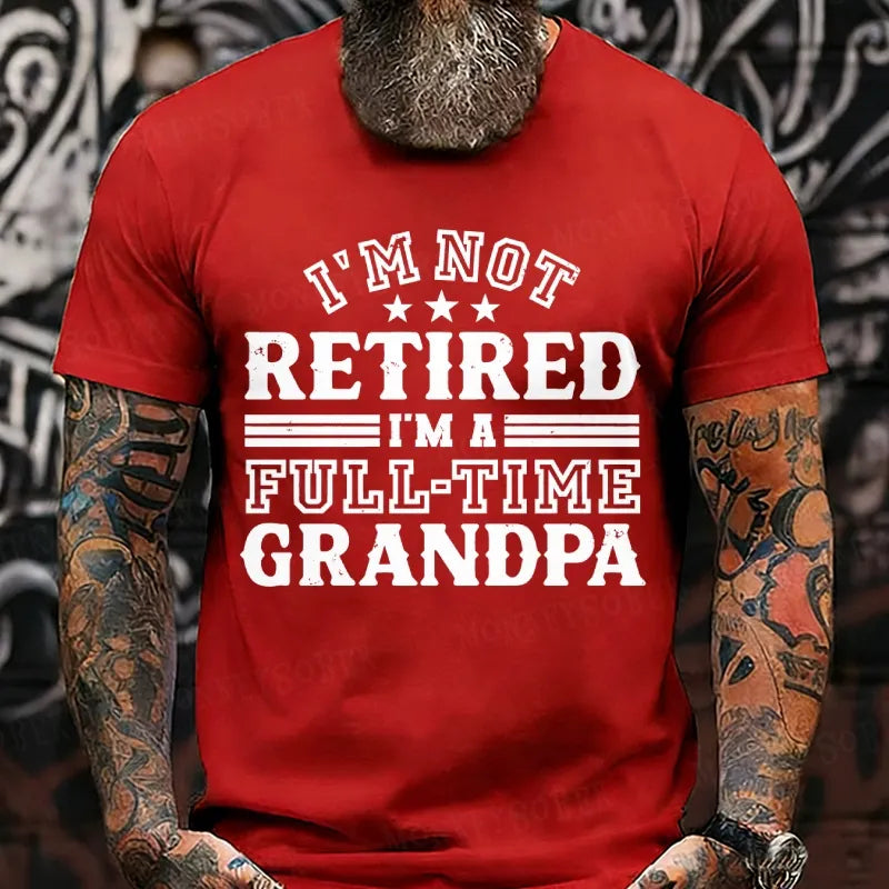 I'm Not Retired T-Shirt, Full Time Grandpa Tee, Funny Retirement T-Shirt