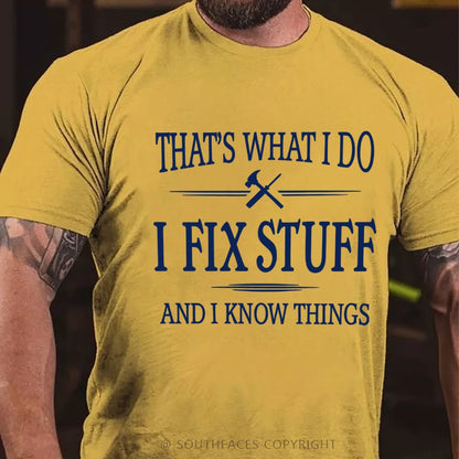 That's What I Do I Fix Stuff And I Know Things T-Shirt