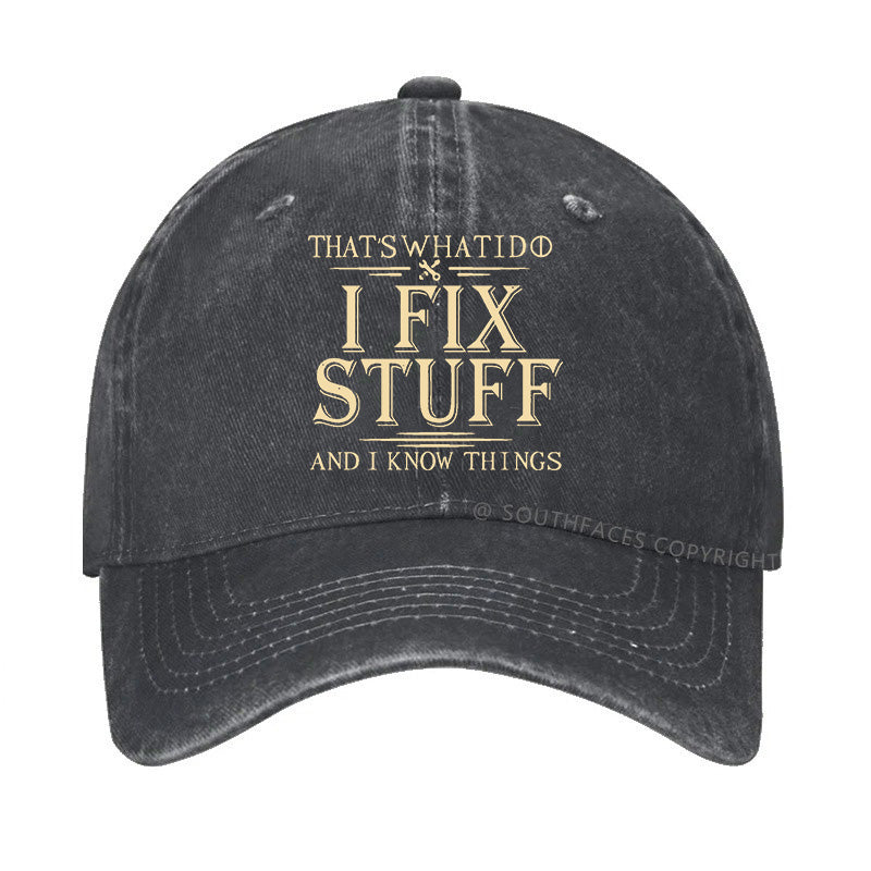 That's What I Do I Fix Stuff And I Know Things Funny Hats