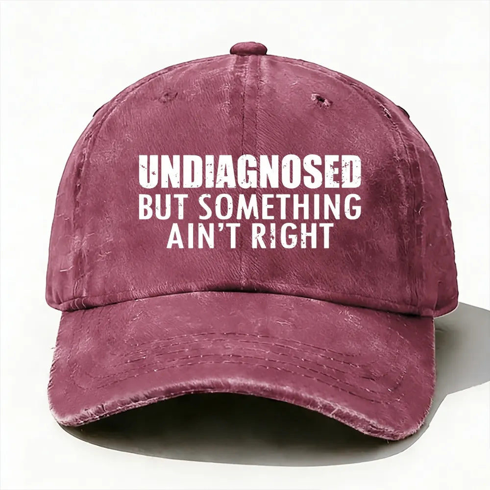 Undiagnosed But Something Ain't Right  Funny Baseball Cap