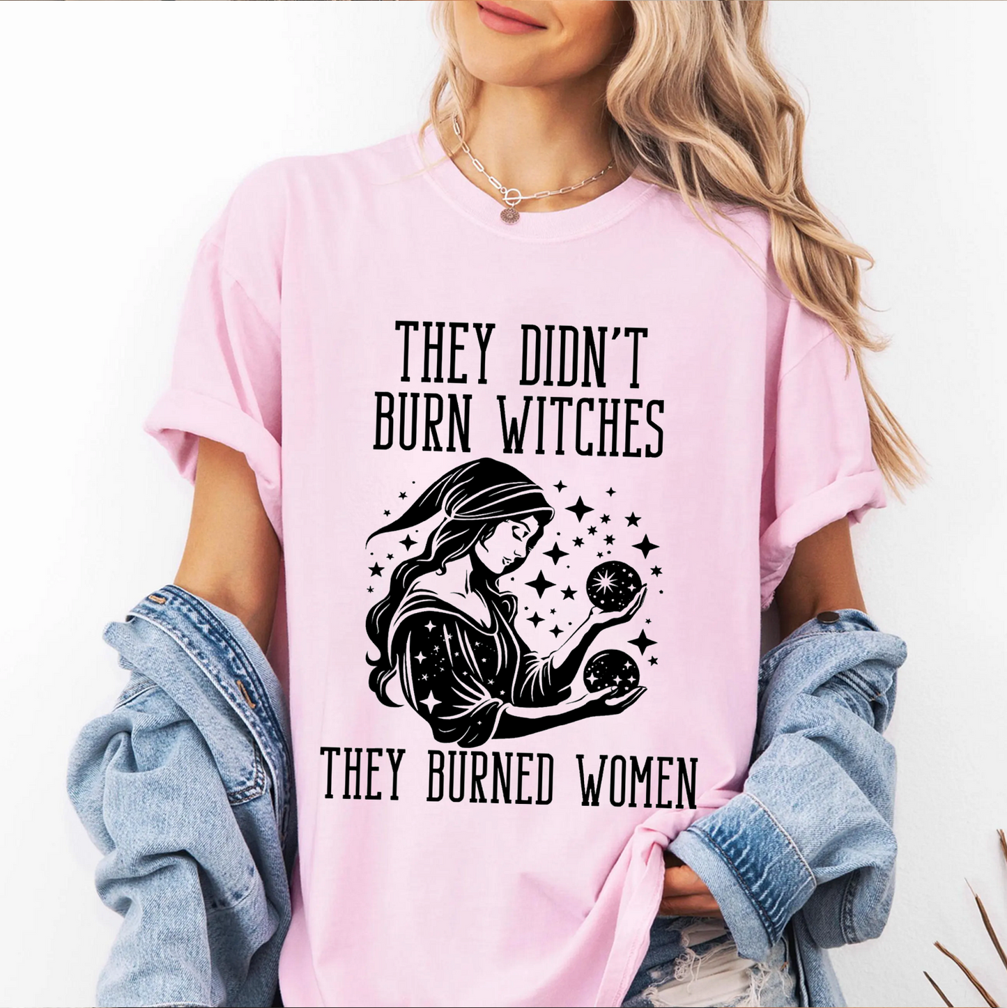 They Didn't Burn Witches They Burned Women Unisex T-shirt/Crewneck/Hoodie