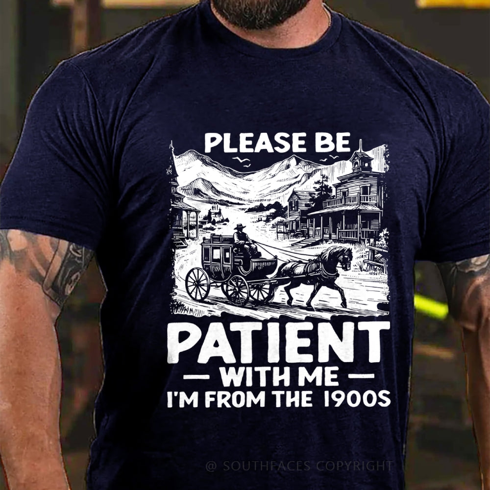Please Be Patient with Me I Am from The 1900's T-Shirt