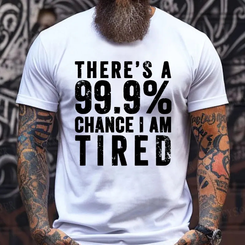 There's A 99.9% Chance I Am Tired T-Shirts