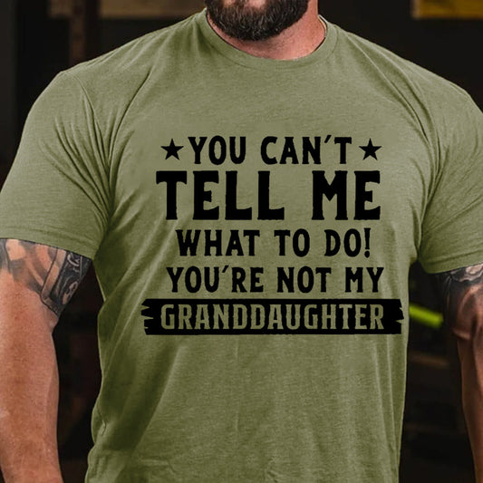 You Can't Tall Me What To Do You Are Not My Granddaughter T-shirt