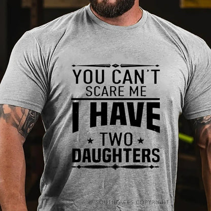 You Can't Scare Me I Have Two Daughters T-shirt