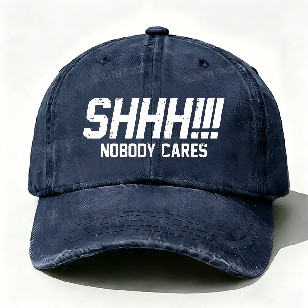 Shhh!!! Nobody Cares Baseball Cap