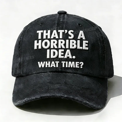 Embroidered  That's A Horrible Idea.What Time?  Hat