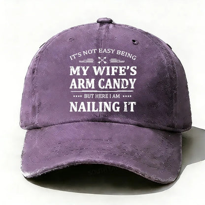 It's Not Easy Being My Wife's Arm Candy But Here I Am Nailing It  Baseball Cap