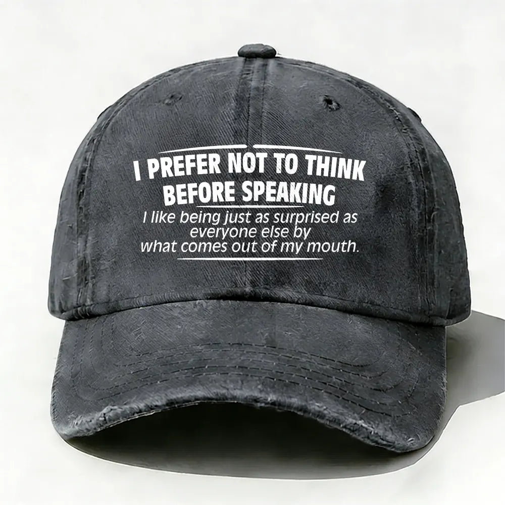 I Prefer Not To Think Before Speaking baseball cap
