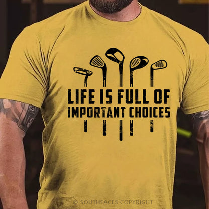 Life Is Full Of Important Choices T-Shirt