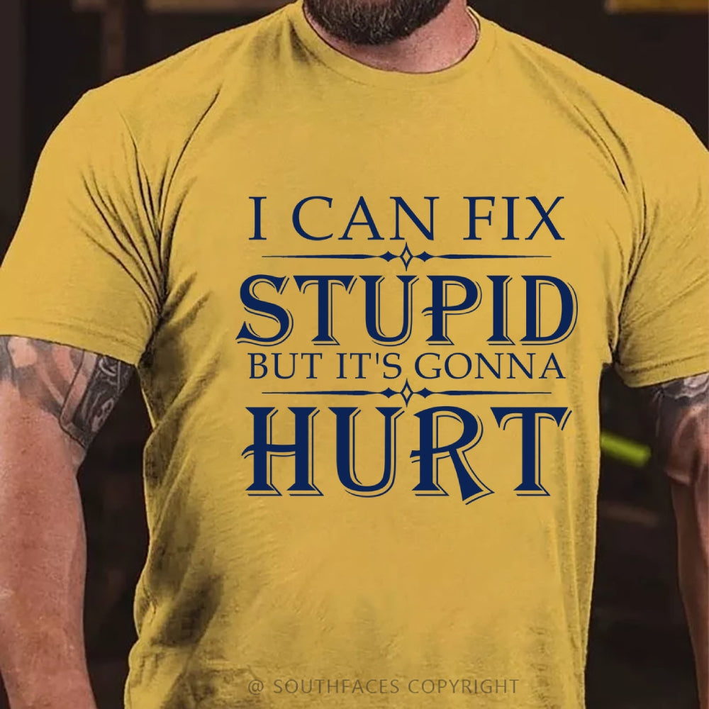 I Can Fix Stupid But It's Gonna Hurt T-Shirt