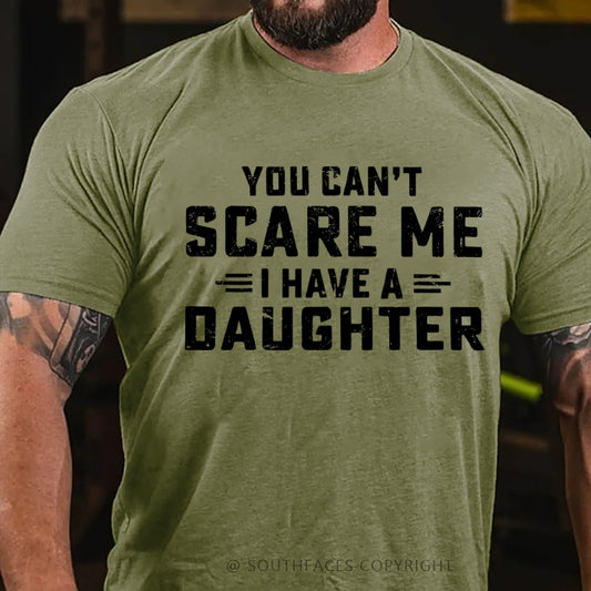 You Can't Scare Me I have One Daughters  T-Shirt