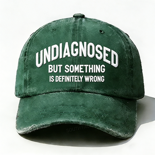 Embroidered  Undiagnosed, But Something is Definitely Wrong  Hat