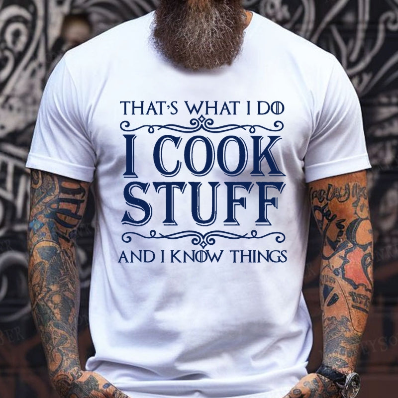 That's What I Do I Cook Stuff And I Know Things T-Shirts