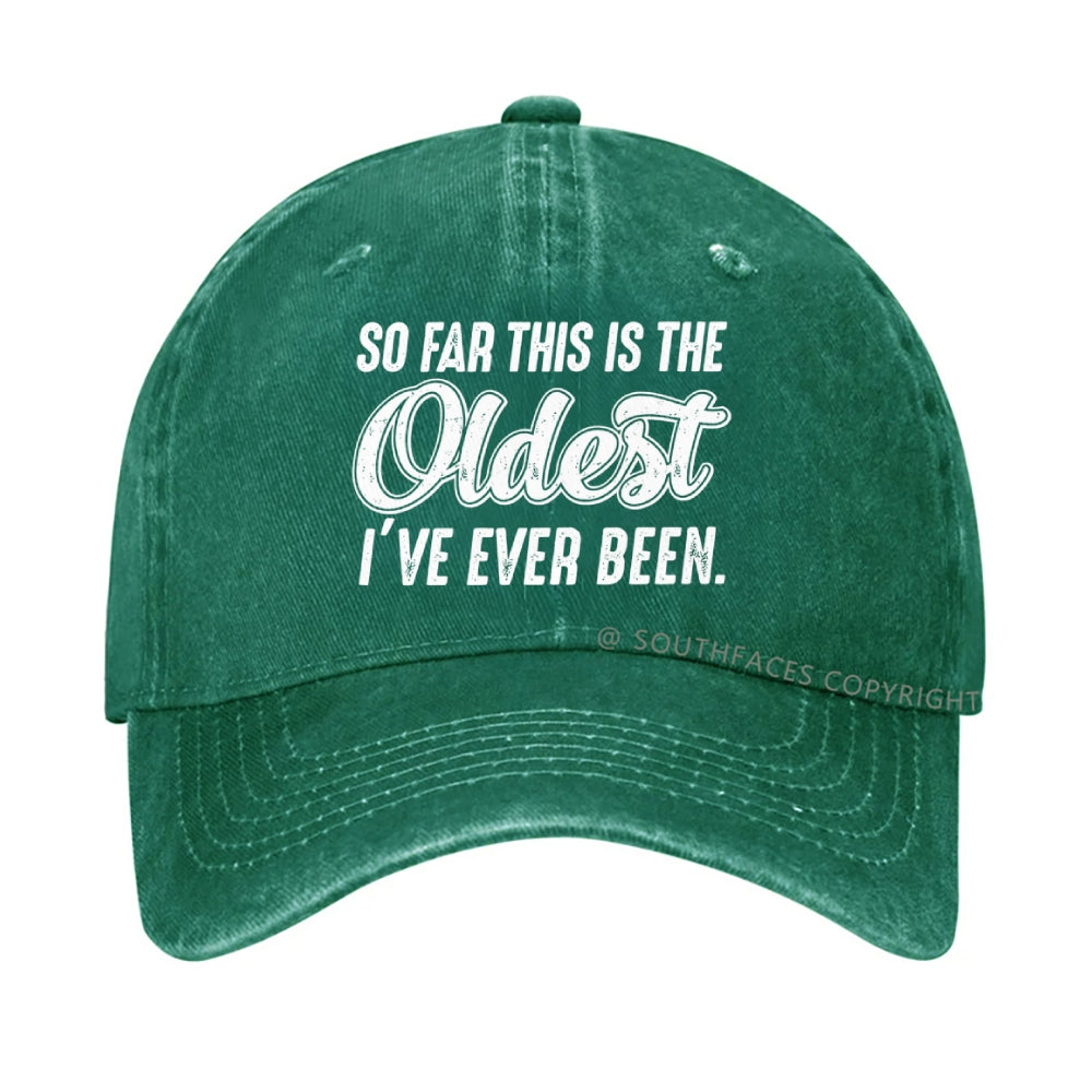 So Far This Is The Oldest I've Ever Been Hat