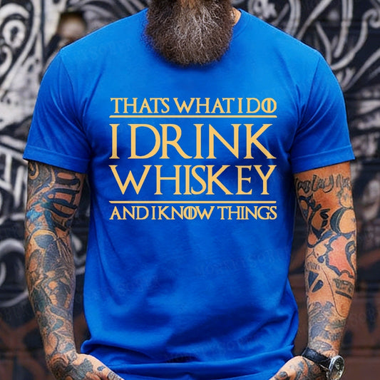 That's What I Do I Drink Whiskey And I Know Things  T-Shirts