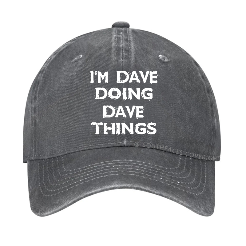 I'm Dave Doing Dave Things Funny Custom Hat