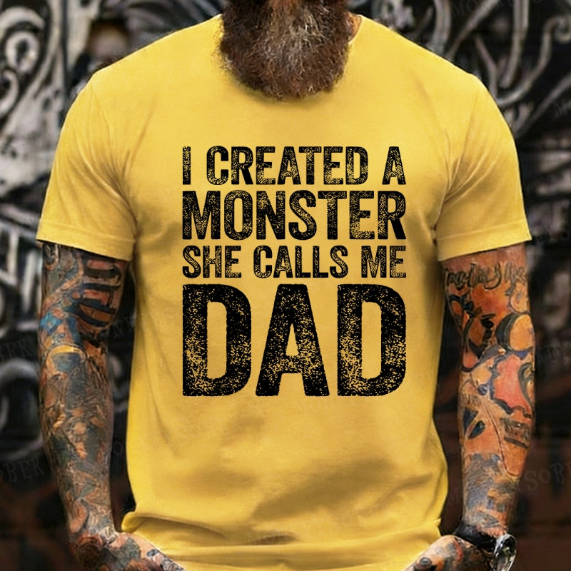 I Created A Monster She Calls Me Dad T-Shirts