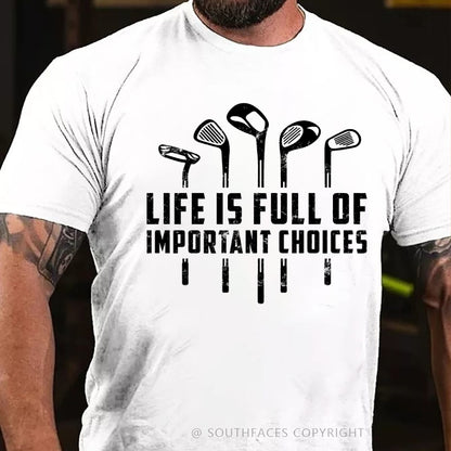 Life Is Full Of Important Choices T-Shirt