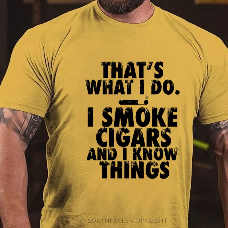 That's What I Do I Smoke Cigars And I Know Things T-Shirt