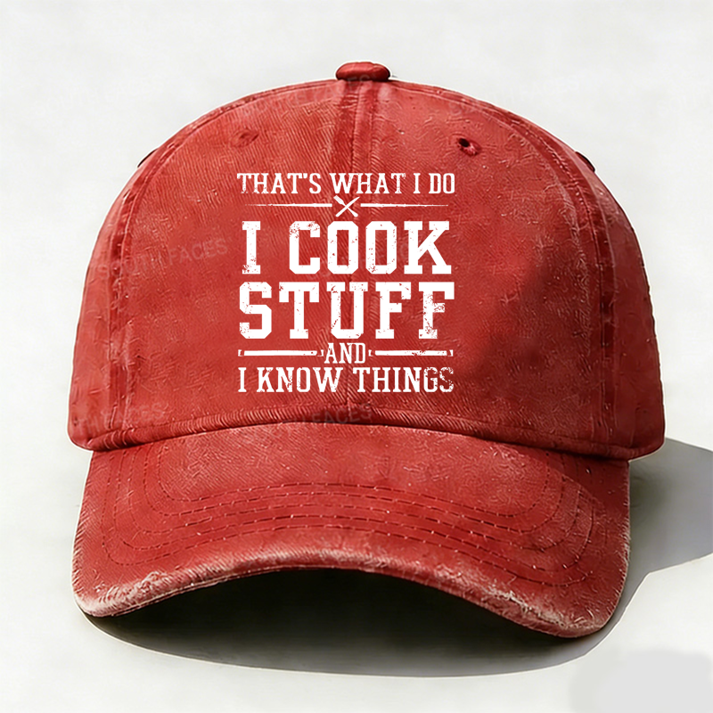 That's What I Do I Cook Stuff And I Know Things Hats