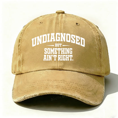 Undiagnosed But Something Ain't Right Baseball Cap