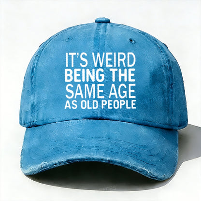 It's Weird Being The Same Age As Old People baseball cap