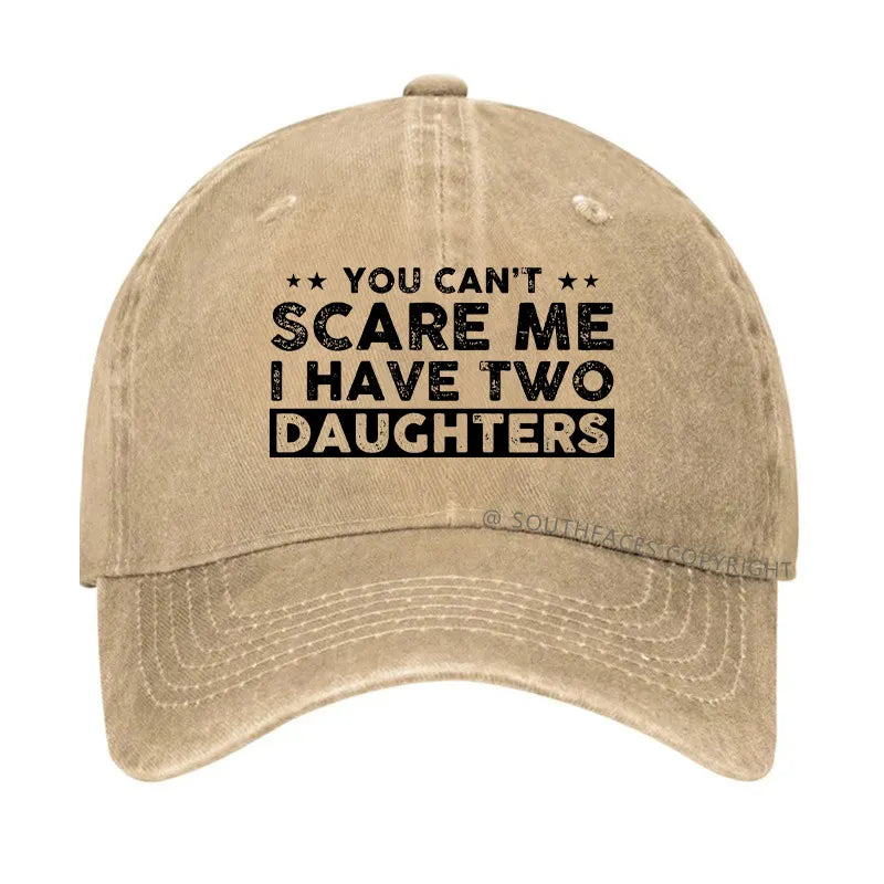 You Can't Scare Me I Have Two Daughters Hat