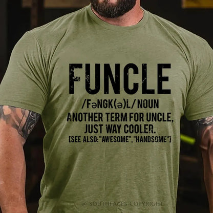 Funcle Another Term For Uncle Just Way Cooler.See Also:Awesome,Handsome T-Shirt