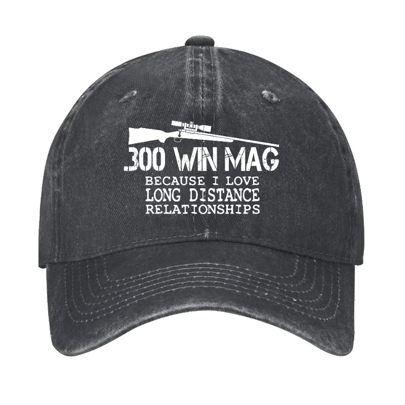 300 Win Mag Because I Love Long Distance Relationships Hat