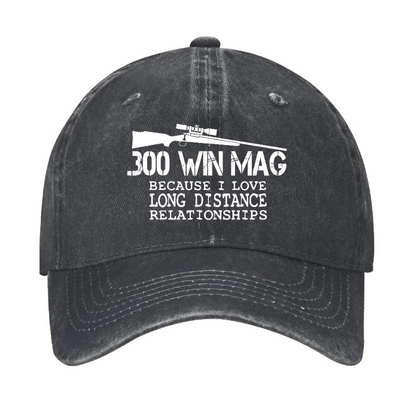 300 Win Mag Because I Love Long Distance Relationships Hat