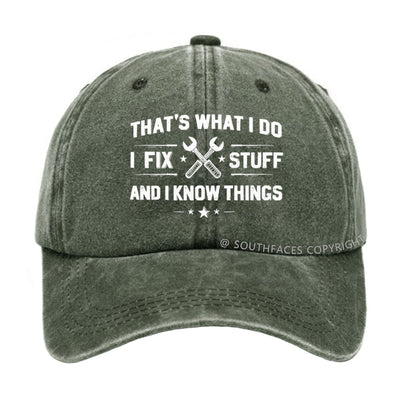 That's What I Do I Fix Stuff And I Know Things hat