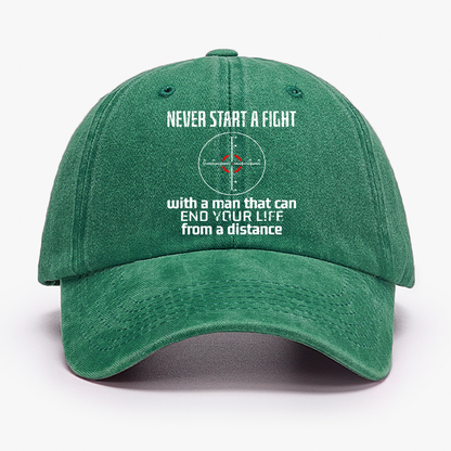 Never Start A Fight With A Man That Can End Your Life From A Distance Hat