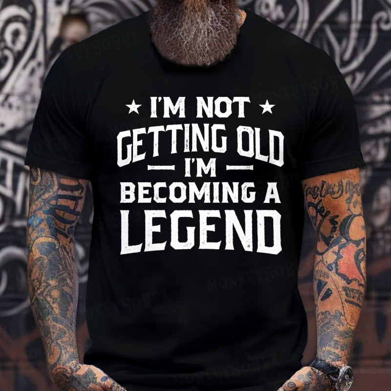 I'm Not Getting Old I'm Becoming A Legend T-Shirts