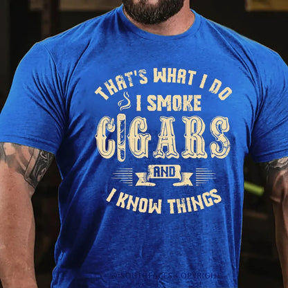 That's What I Do I Smoke Cigars And I Know Things T-Shirt