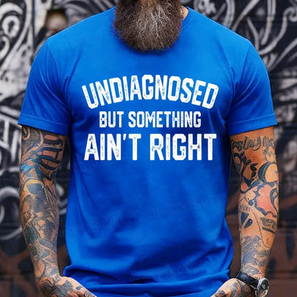 Undiagnosed But Something Ain't Right T-Shirts
