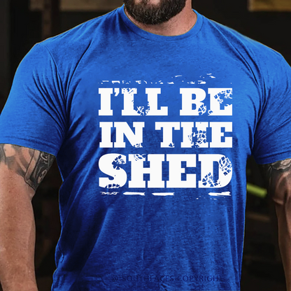 I'll Be In The Shed Funny Men's T-shirt