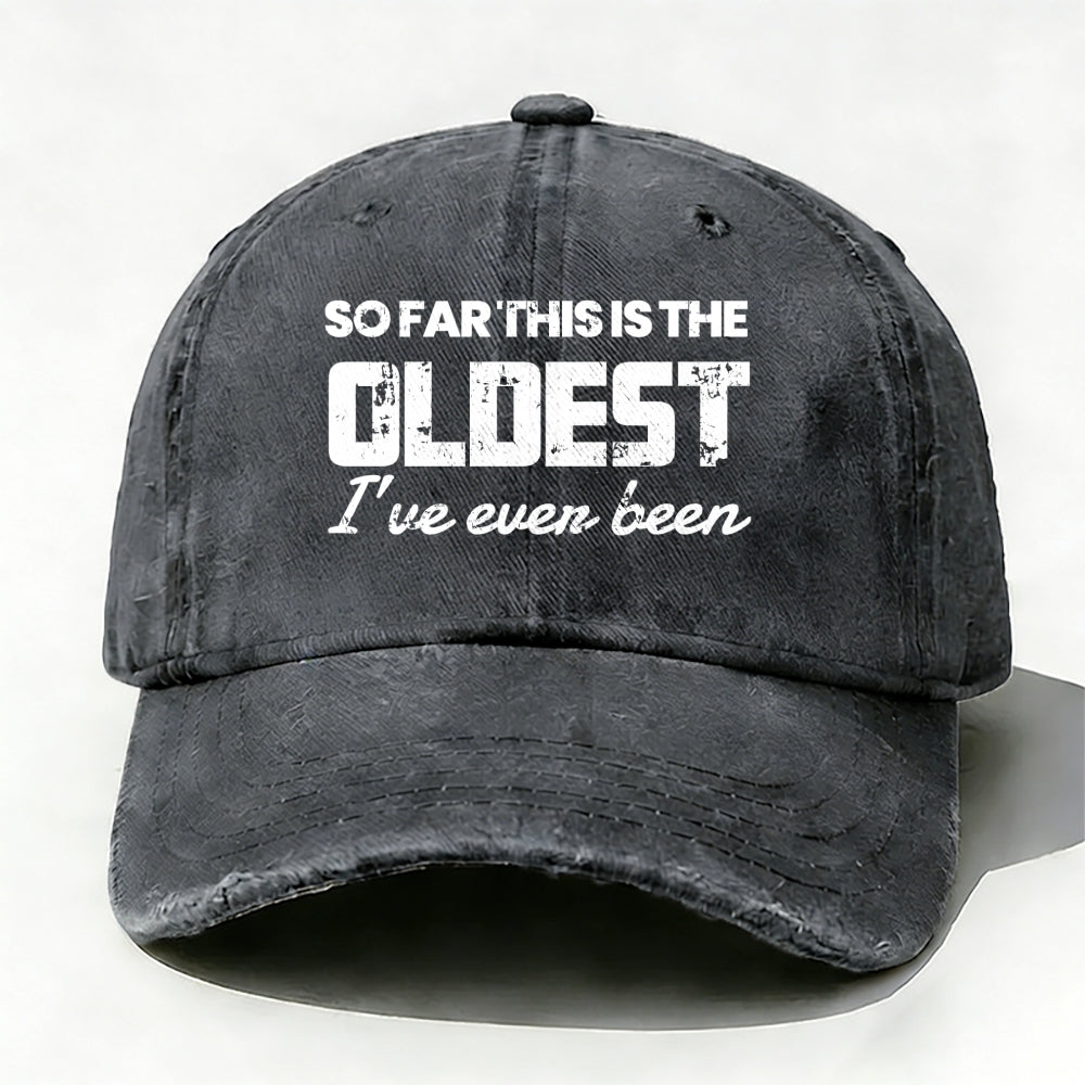 So Far This Is The Oldest I've Ever Been Baseball Cap