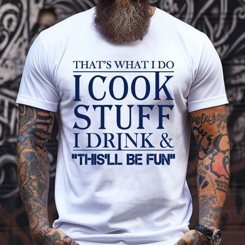 That's What I Do I Cook Stuff I Drink And That'll Be Fun Funny T-Shirts
