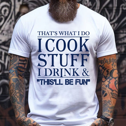 That's What I Do I Cook Stuff I Drink And That'll Be Fun Funny T-Shirts