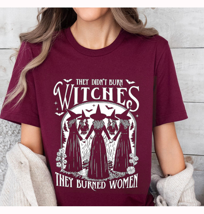 They Didn't Burn Witches They Burned Women Unisex T-shirt/Crewneck/Hoodie