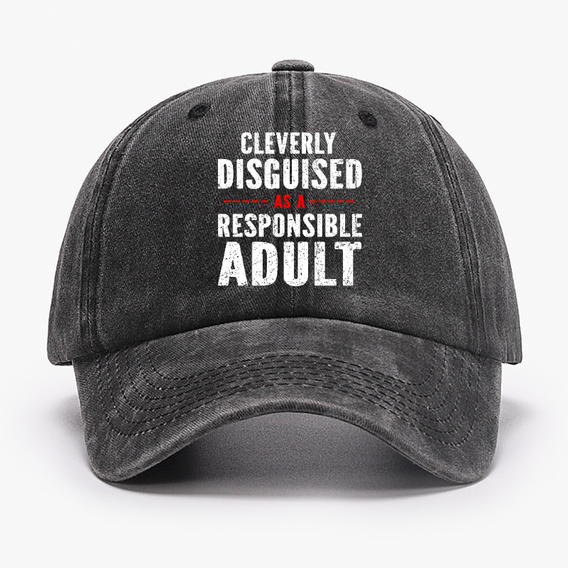 Cleverly Disguised As A Responsible Adult Hat