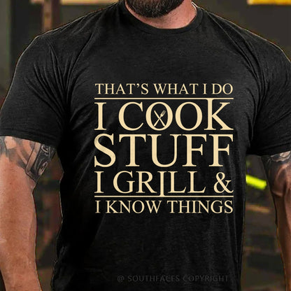 That's What I Do I Cook Stuff I Grill And I Know Things T-shirt