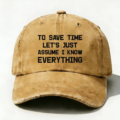 To Save Time Let's Just Assume I Know Everything baseball cap