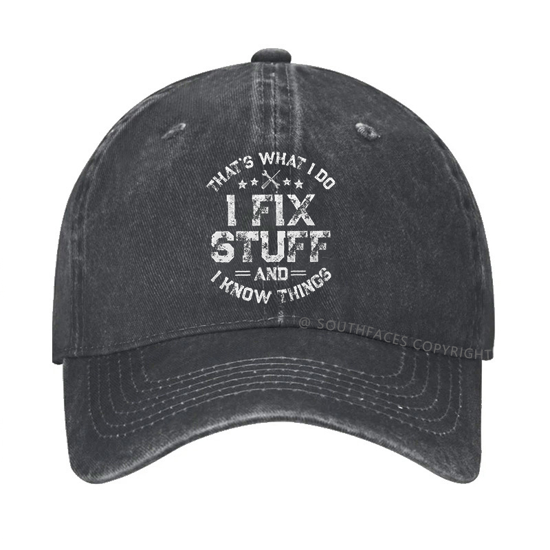 That's What I Do I Fix Stuff And I Know Things Hat