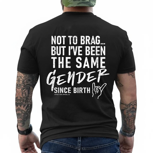 Not to Brag But I've Been The Same Gender Since Birth Unisex T-shirt/Crewneck/Hoodie