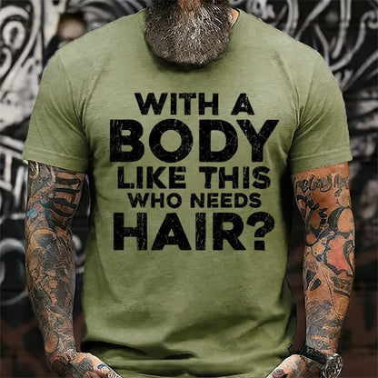 With A Body Like This Who Needs Hair? Funny T-Shirts